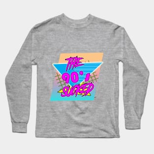 The 90's sucked Long Sleeve T-Shirt